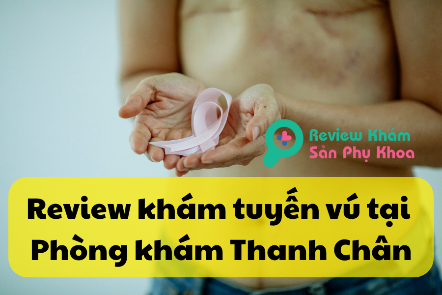 Review khám sản phụ khoa tại phòng khám Thanh Chân