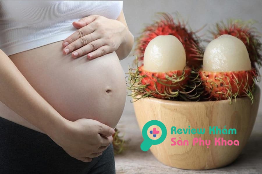 Bà bầu 3 tháng đầu ăn chôm chôm được không?